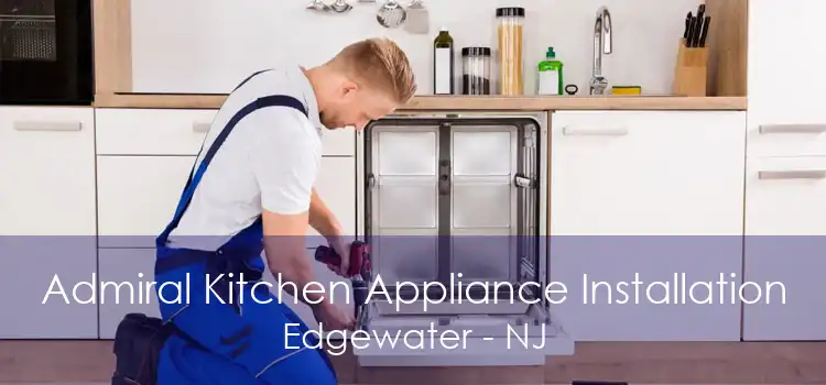 Admiral Kitchen Appliance Installation Edgewater - NJ