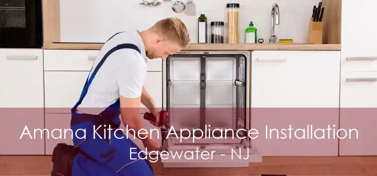 Amana Kitchen Appliance Installation Edgewater - NJ