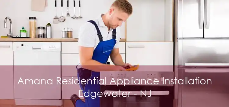 Amana Residential Appliance Installation Edgewater - NJ