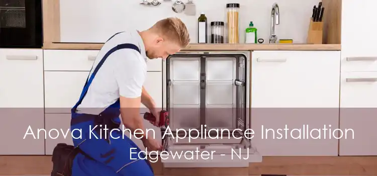 Anova Kitchen Appliance Installation Edgewater - NJ