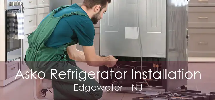 Asko Refrigerator Installation Edgewater - NJ