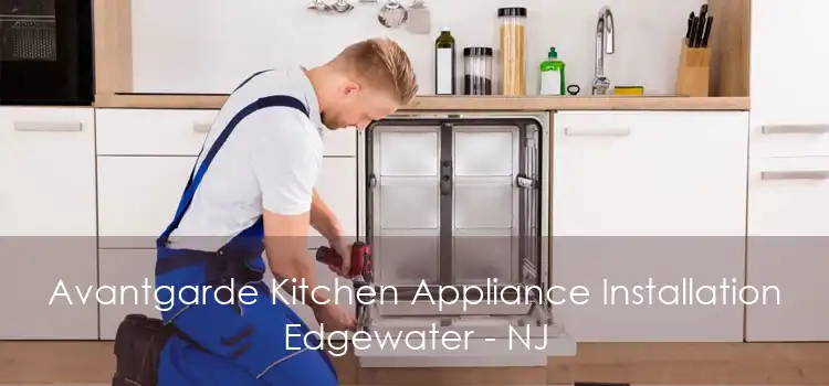 Avantgarde Kitchen Appliance Installation Edgewater - NJ