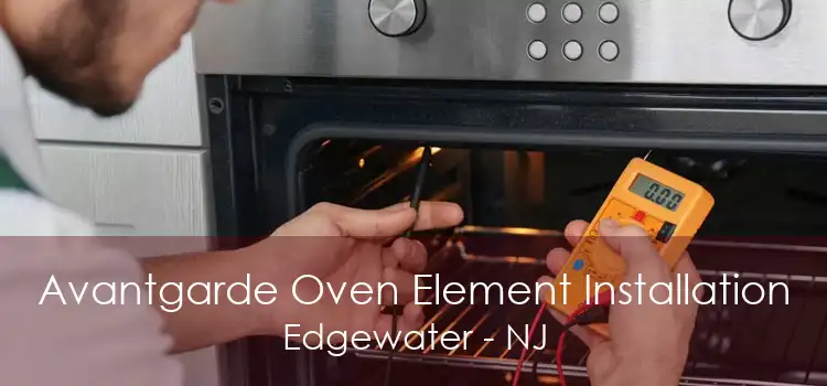 Avantgarde Oven Element Installation Edgewater - NJ