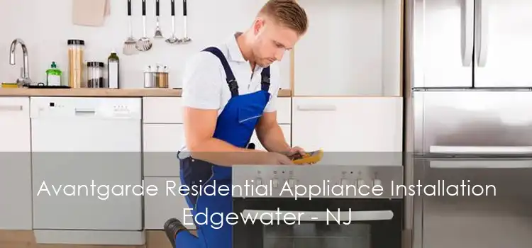 Avantgarde Residential Appliance Installation Edgewater - NJ