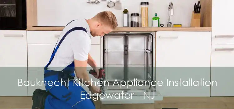 Bauknecht Kitchen Appliance Installation Edgewater - NJ