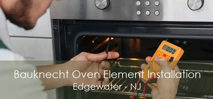 Bauknecht Oven Element Installation Edgewater - NJ