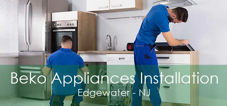 Beko Appliances Installation Edgewater - NJ