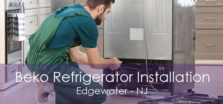 Beko Refrigerator Installation Edgewater - NJ