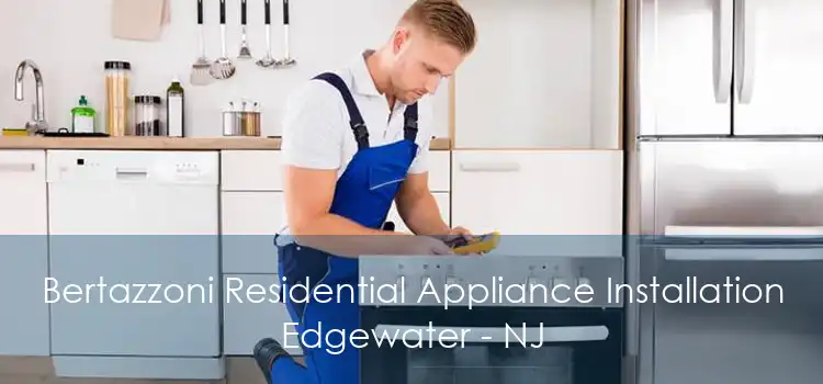 Bertazzoni Residential Appliance Installation Edgewater - NJ