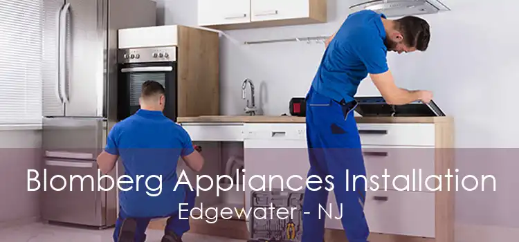 Blomberg Appliances Installation Edgewater - NJ