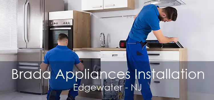 Brada Appliances Installation Edgewater - NJ