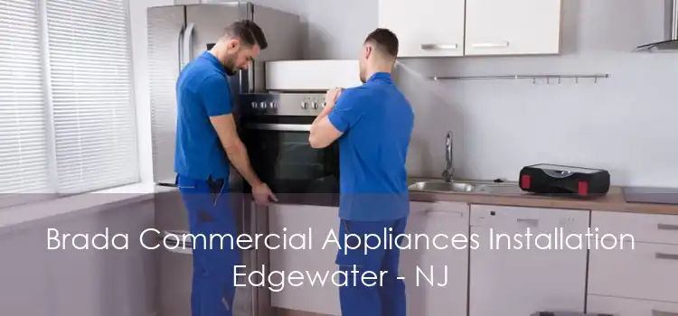 Brada Commercial Appliances Installation Edgewater - NJ