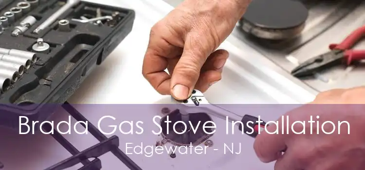 Brada Gas Stove Installation Edgewater - NJ