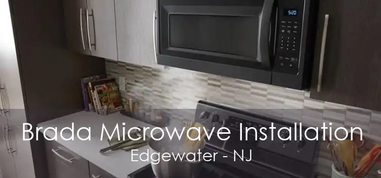 Brada Microwave Installation Edgewater - NJ