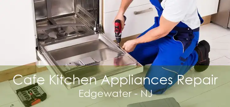 Cafe Kitchen Appliances Repair Edgewater - NJ