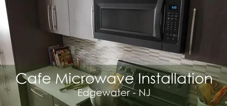 Cafe Microwave Installation Edgewater - NJ