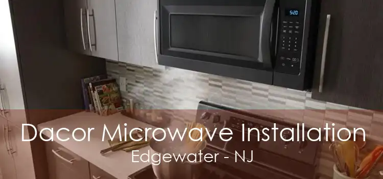 Dacor Microwave Installation Edgewater - NJ