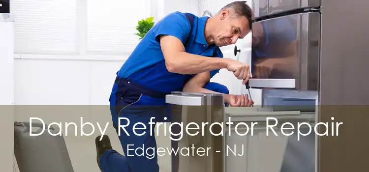 Danby Refrigerator Repair Edgewater - NJ