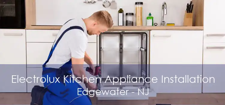 Electrolux Kitchen Appliance Installation Edgewater - NJ