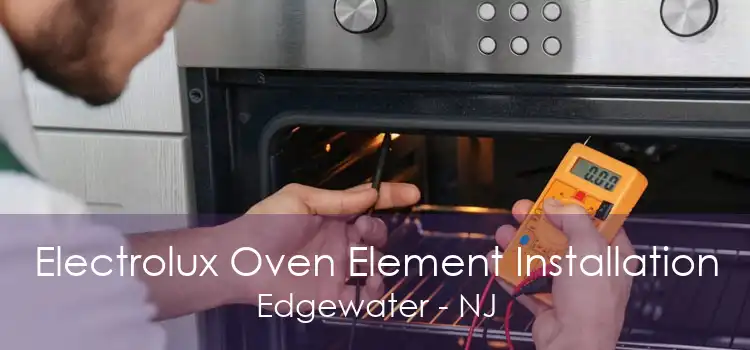 Electrolux Oven Element Installation Edgewater - NJ