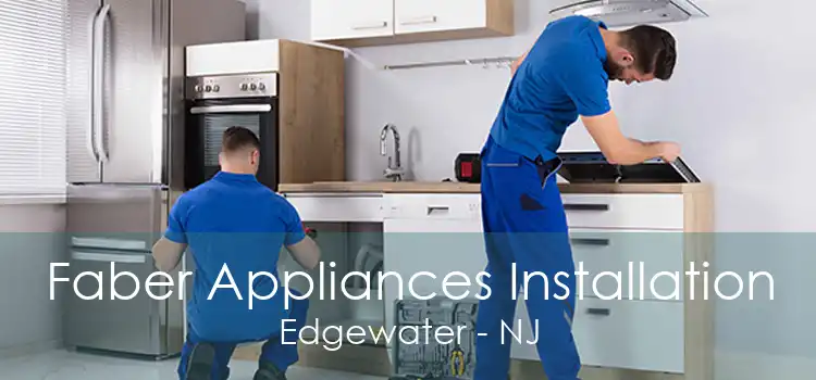 Faber Appliances Installation Edgewater - NJ