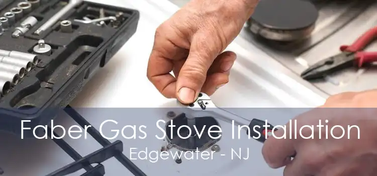 Faber Gas Stove Installation Edgewater - NJ