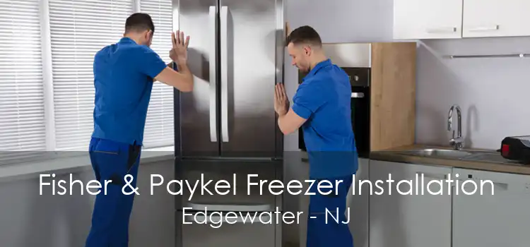 Fisher & Paykel Freezer Installation Edgewater - NJ