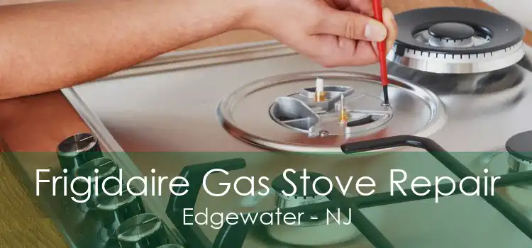 Frigidaire Gas Stove Repair Edgewater - NJ