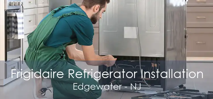 Frigidaire Refrigerator Installation Edgewater - NJ