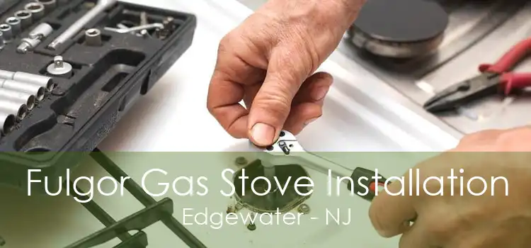 Fulgor Gas Stove Installation Edgewater - NJ