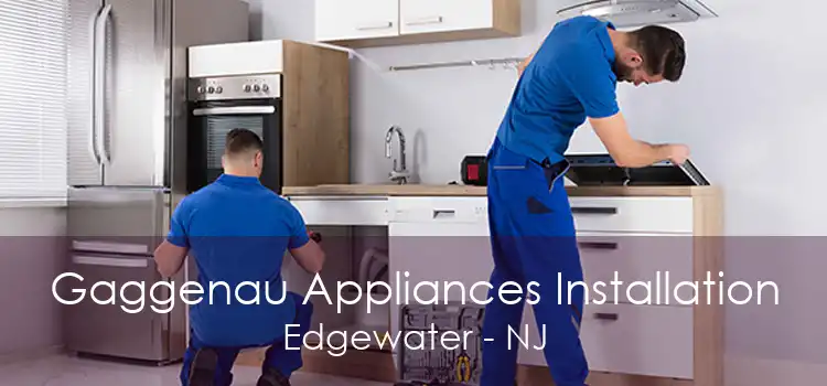 Gaggenau Appliances Installation Edgewater - NJ