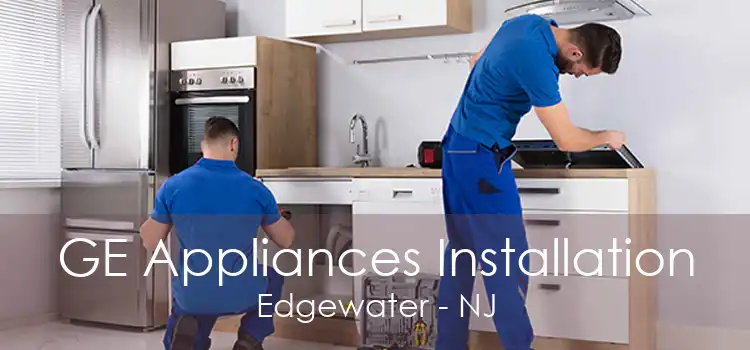 GE Appliances Installation Edgewater - NJ