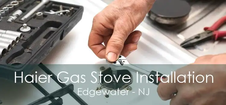 Haier Gas Stove Installation Edgewater - NJ