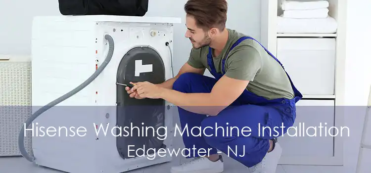 Hisense Washing Machine Installation Edgewater - NJ