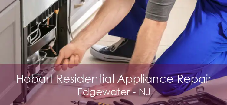 Hobart Residential Appliance Repair Edgewater - NJ