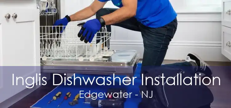 Inglis Dishwasher Installation Edgewater - NJ