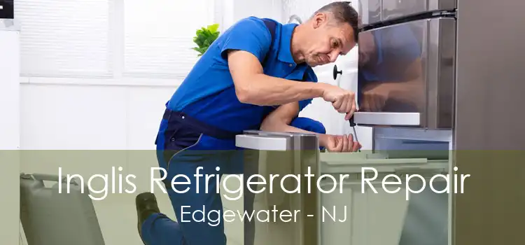 Inglis Refrigerator Repair Edgewater - NJ