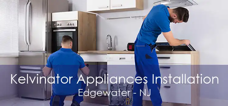 Kelvinator Appliances Installation Edgewater - NJ