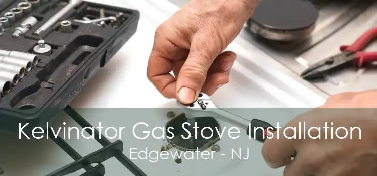 Kelvinator Gas Stove Installation Edgewater - NJ