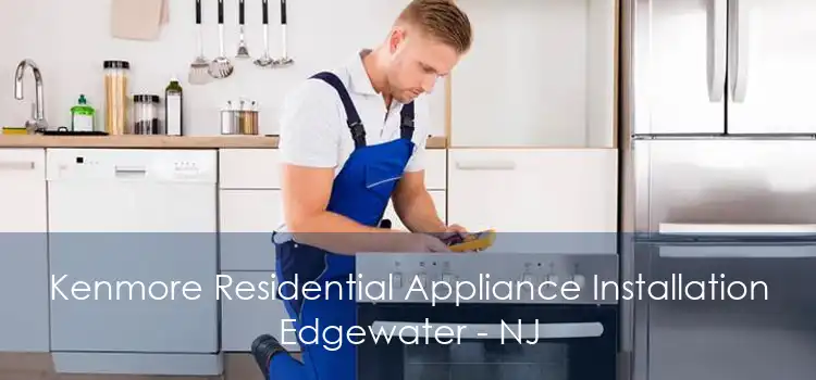 Kenmore Residential Appliance Installation Edgewater - NJ