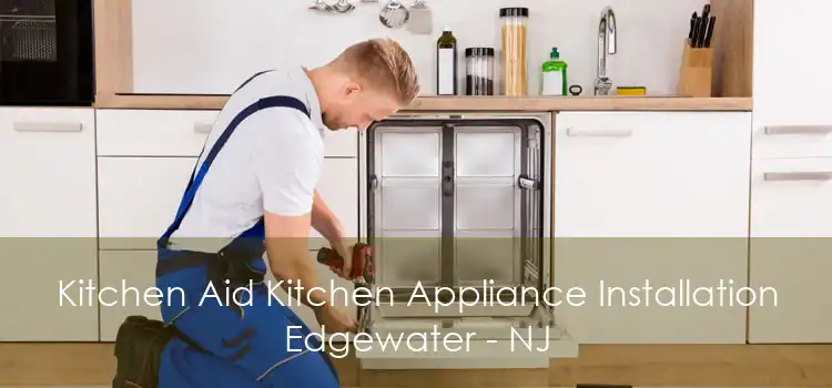 Kitchen Aid Kitchen Appliance Installation Edgewater - NJ