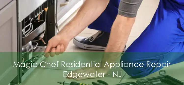 Magic Chef Residential Appliance Repair Edgewater - NJ