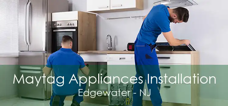 Maytag Appliances Installation Edgewater - NJ