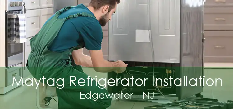 Maytag Refrigerator Installation Edgewater - NJ