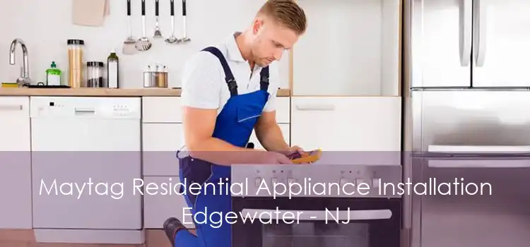 Maytag Residential Appliance Installation Edgewater - NJ