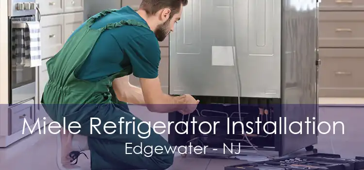 Miele Refrigerator Installation Edgewater - NJ