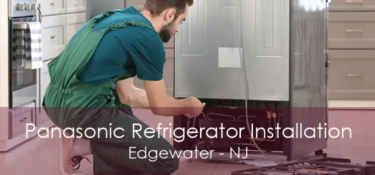 Panasonic Refrigerator Installation Edgewater - NJ