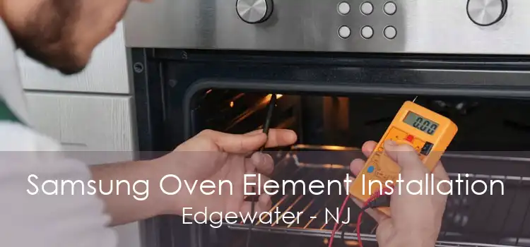 Samsung Oven Element Installation Edgewater - NJ