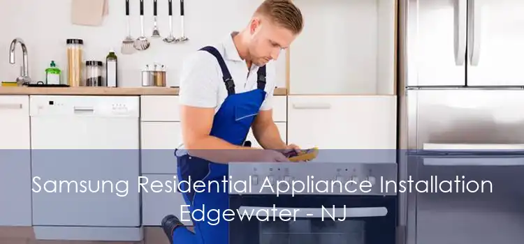 Samsung Residential Appliance Installation Edgewater - NJ