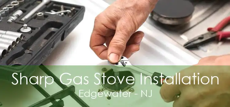 Sharp Gas Stove Installation Edgewater - NJ